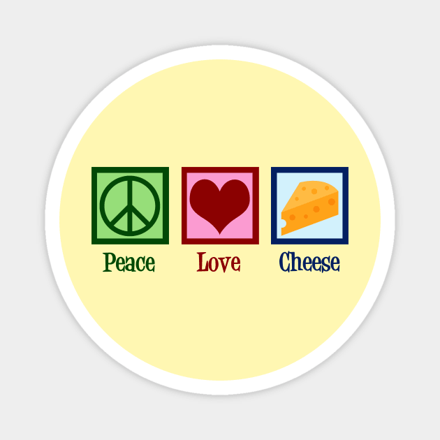 Peace Love Cheese Magnet by epiclovedesigns